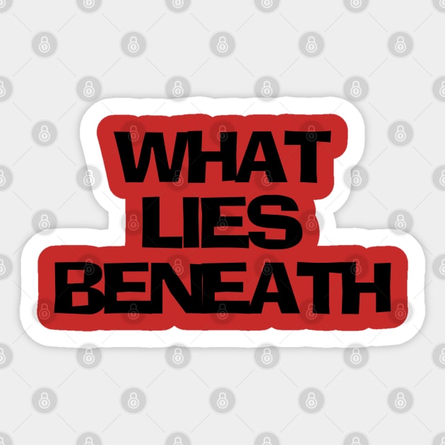 What Lies Beneath Sticker by nickmeece